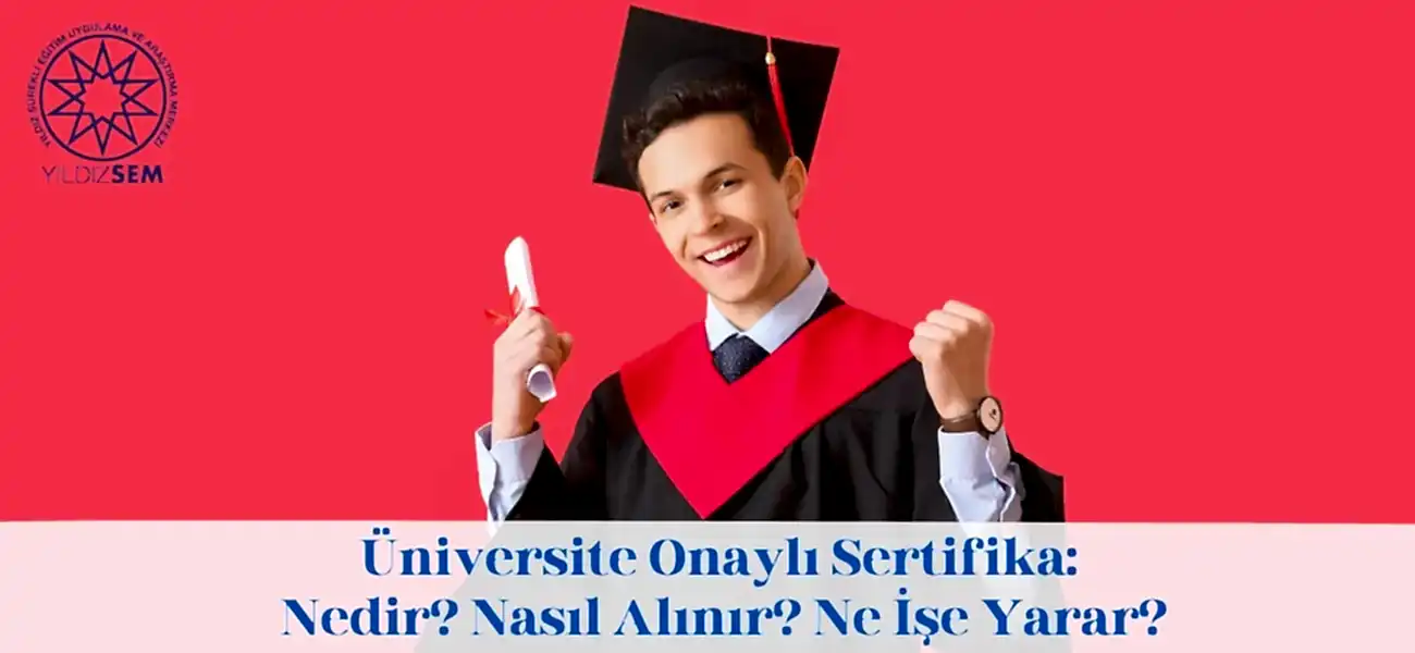 Üniversite Onaylı Sertifika: Nedir? Nasıl Alınır? Ne İşe Yarar?